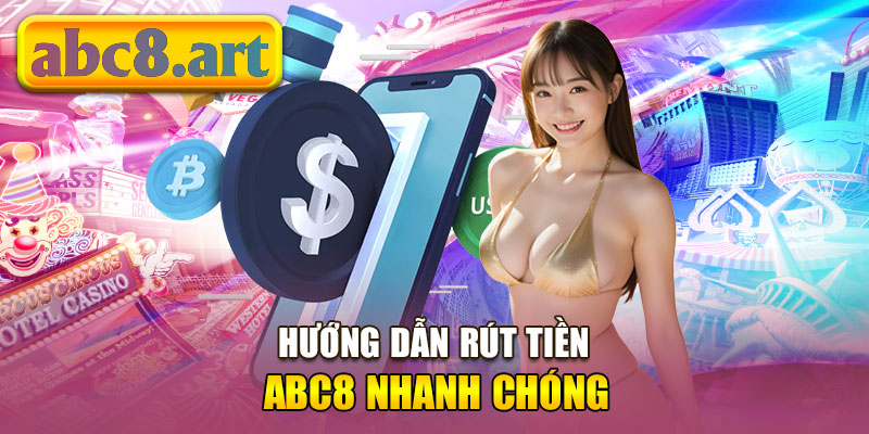 Các bước rút tiền Abc8 dễ dàng