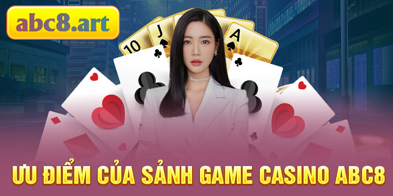 Ưu điểm nổi bật của sảnh game 